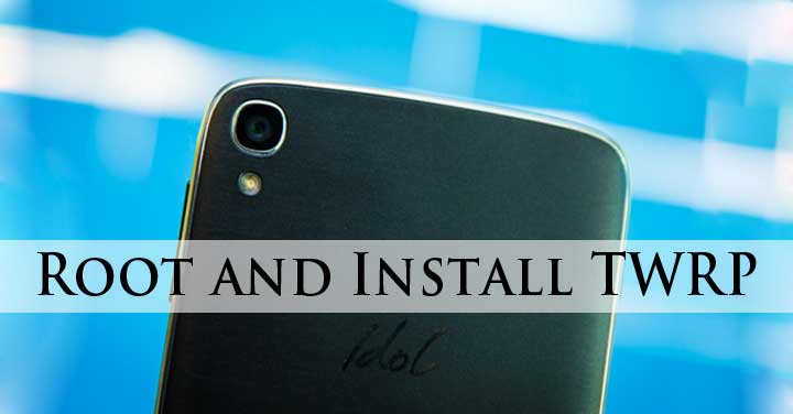 Root and TWRP Alcatel Idol 3