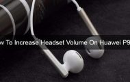 Huawei P9 Lite - How to Increase Headset Volume - Dried Views