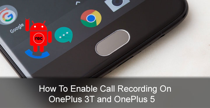 OnePlus 3/3T and OnePlus 5 - How to Enable Call Recording - Droid Views