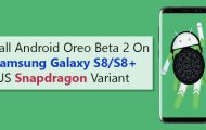 Install Android Oreo Beta 2 On Samsung Galaxy S8/S8+ US Snapdragon Variant