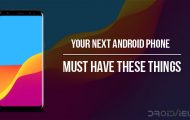 Your Next Android Phone Must Have These Things