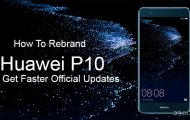 How To Rebrand Huawei P10 To Get Official Updates