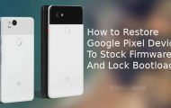 How to Restore Google Pixel Devices to Stock Firmware And Lock Bootloader