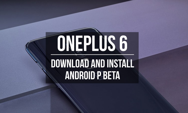 Download and Install Android P Beta on OnePlus 6