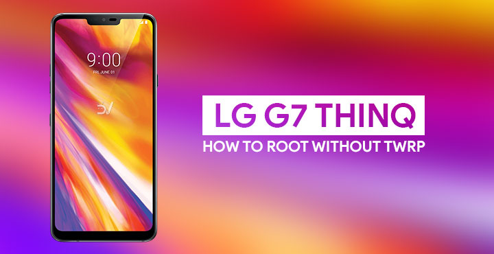 How To Root LG G7 ThinQ [LM-G710EM]