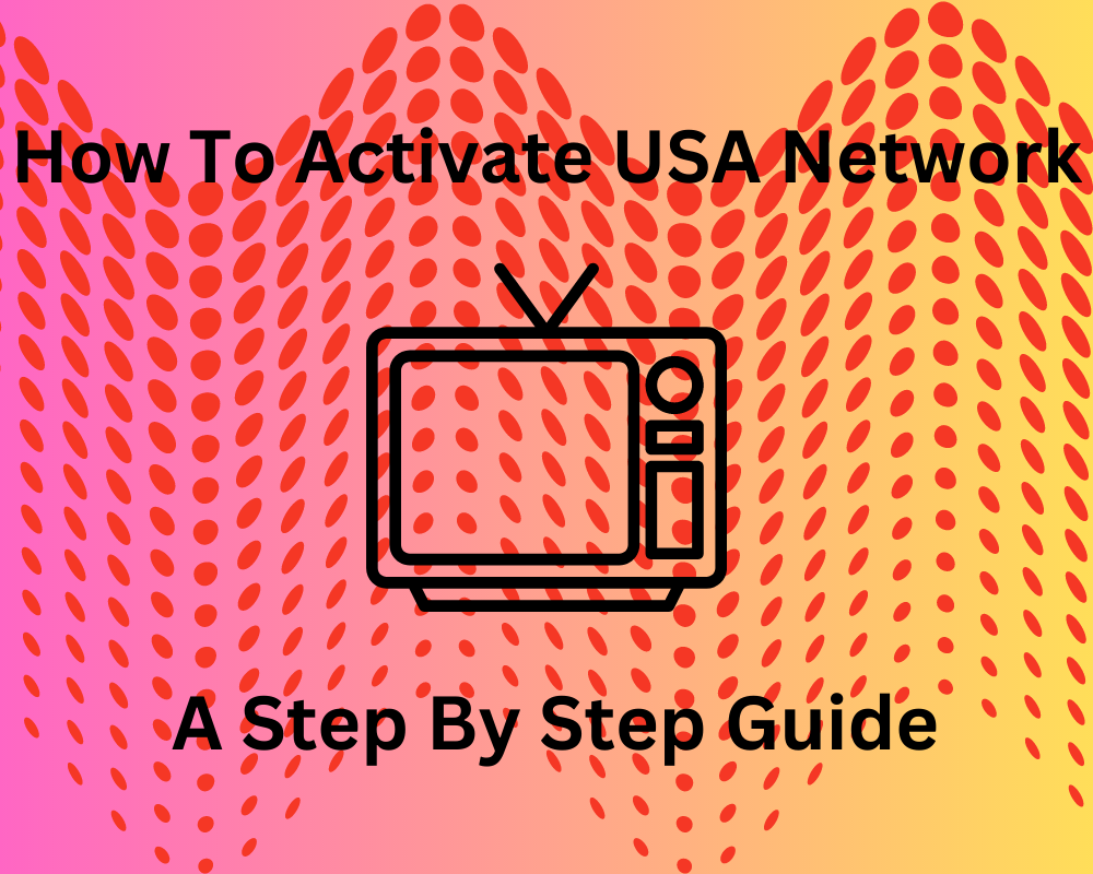 How To Activate Usa Network (Step By Step Guide)