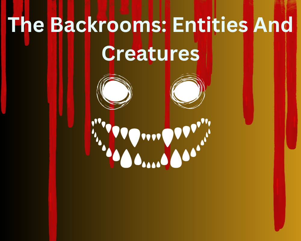 The Backrooms: Entities And Creatures