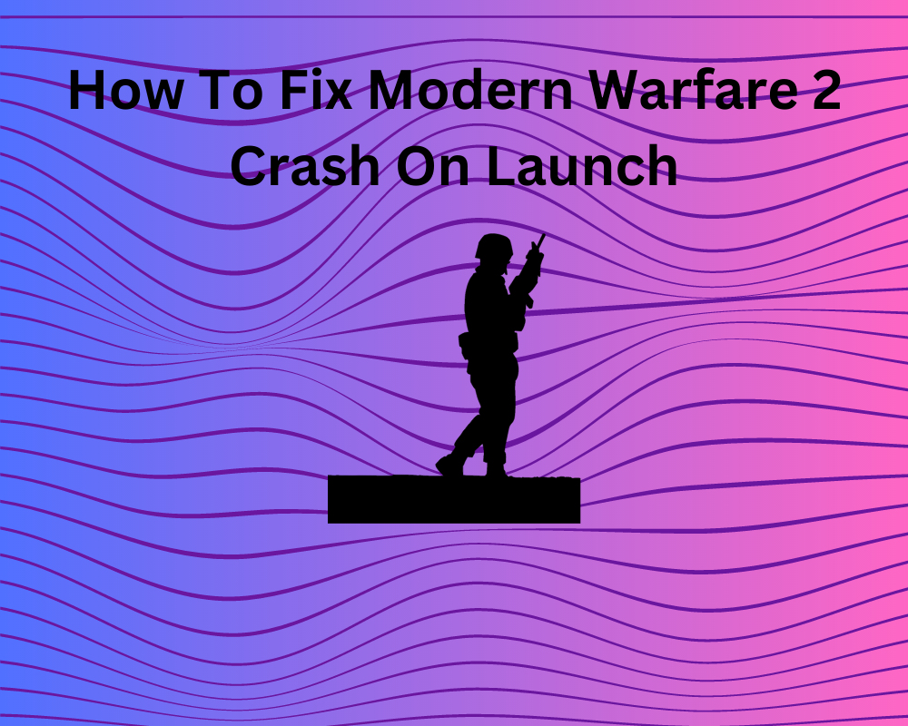 How To Fix Modern Warfare 2 Crash On Launch: Quick Fix