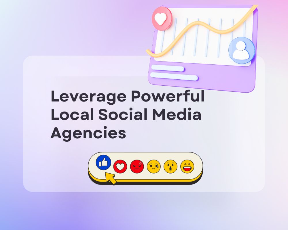 Leverage Powerful Local Social Media Agencies