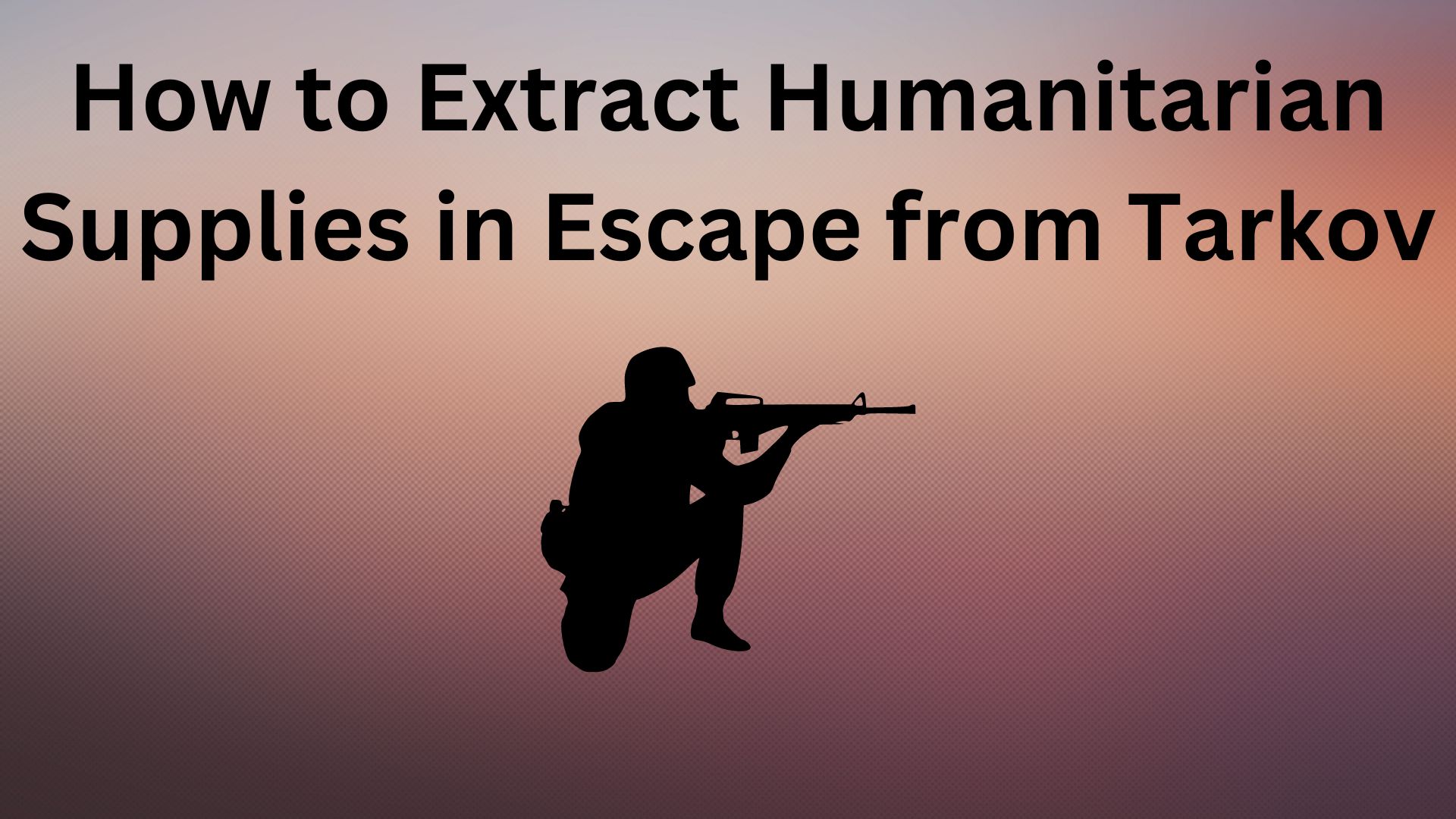 How to Extract Humanitarian Supplies in Escape from Tarkov